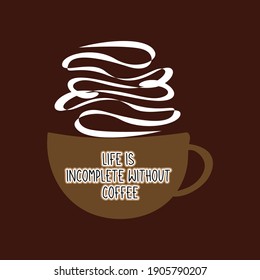 Life is incomplete without coffee 