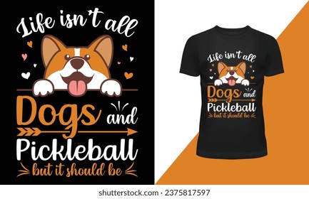 Life Isn't All Dogs and Pickleball Player T-Shirt