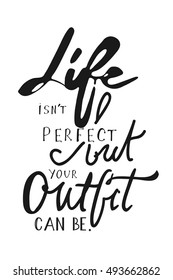 Life isn't perfect, but your outfit can be. Hand drawn tee graphic.T shirt hand lettered calligraphic design. Fashion style illustration.