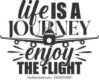 Life Is A Journey Enjoy The Flight - Aviation Illustration