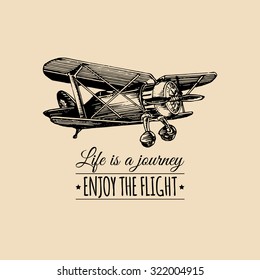 Life is a journey, enjoy the flight motivational quote. Vintage retro airplane logo. Vector typographic inspirational poster. Hand sketched aviation illustration in engraving style. 