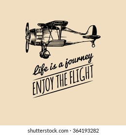 Life is a journey, enjoy the flight motivational quote. Vintage retro airplane logo. Vector typographic inspirational poster. Hand sketched aviation illustration in engraving style. 