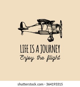 Life is a journey, enjoy the flight motivational quote. Vintage retro airplane logo. Vector typographic inspirational poster. Hand sketched aviation illustration in engraving style. 