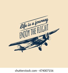 Life is a journey, enjoy the flight motivational quote. Vintage retro airplane logo. Vector typographic inspirational poster. Hand sketch aviation illustration in engraving style. 