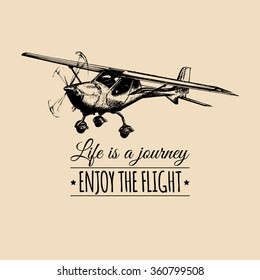 Life is a journey, enjoy the flight. Vintage airplane logo. Vector typographic inspirational poster. Hand sketched aviation illustration. 