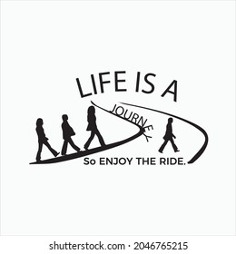 life is a journey so enjoy the ride.