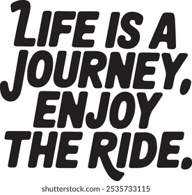 Life is a Journey, Enjoy the Ride - Inspirational Quote Art