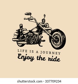 Life is a journey, enjoy the ride inspirational poster. Vector hand drawn chopper for MC sign, label. Vintage detailed motorcycle illustration for custom biker company, garage logo, t-shirt print etc.