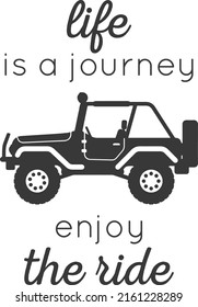 Life is a journey enjoy the ride. Motivational quote design with off-road car vehicle vector. Design element for poster, t-shirt print, card, advertising.