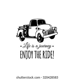 Life Is A Journey, Enjoy The Ride Motivational Quote With Old Pickup Sketch. Vintage Retro Automobile Logo. Vector Typographic Inspirational Poster. Hand Drawn Car Illustration For Store, Garage Etc. 