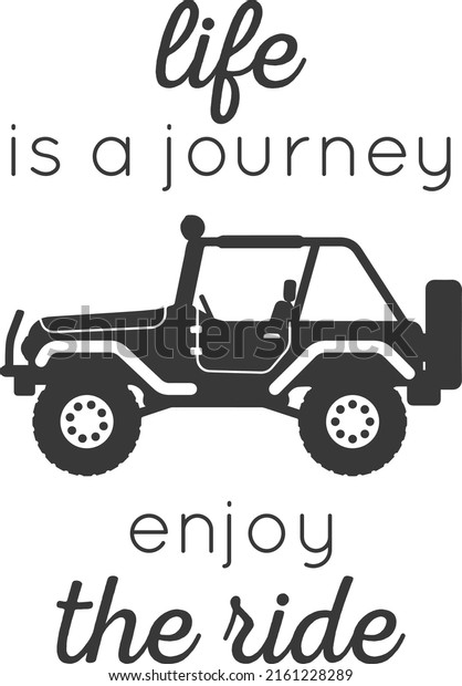 Life is a journey enjoy the\
ride. Motivational quote design with off-road car vehicle vector.\
Design element for poster, t-shirt print, card,\
advertising.