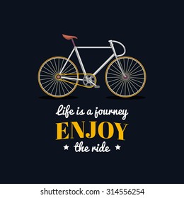 Life is a journey, enjoy the ride. Vector illustration of urban hipster bicycle in trendy flat style. Vintage inspirational typographic poster for store, shop etc.