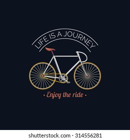 Life is a journey, enjoy the ride. Vector illustration of urban hipster bicycle in trendy flat style. Inspirational poster for store, shop etc.