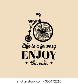 Life is a journey, enjoy the ride vector vintage hipster bicycle logo. Old bike, retro velocipede emblem for poster or print. Hand drawn illustration.