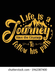 Life is a journey have the courage to follow his path, Bible verses, faith, mountain, lord, abstract, t-shirt design, god