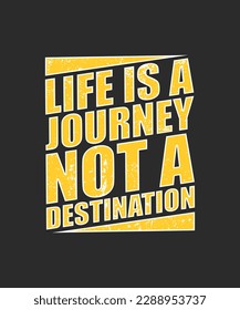 Life is a journey, not a destination. motivational quote typography. For banner, poster, t-shirts, tote bags, cards, frame artwork, phone cases, bags, mugs, stickers, tumblers, print, etc