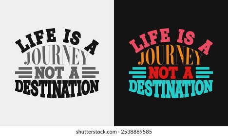 Life is a Journey, Not a Destination – Positive Life Quote Design