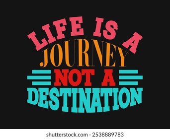 Life is a Journey, Not a Destination – Positive Life Quote Design