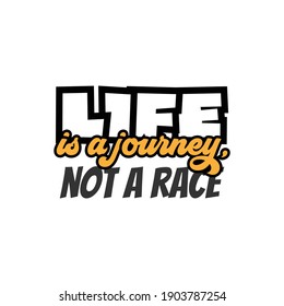 "Life is a Journey, Not a Race". Inspirational and Motivational Quotes Vector Isolated on White Background. Suitable For All Needs Both Digital and Print, Example : Cutting Sticker, Poster, and Other.