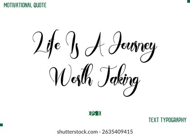 Life Is A Journey Worth Taking Cursive Typescript Text Life Motivational Quote