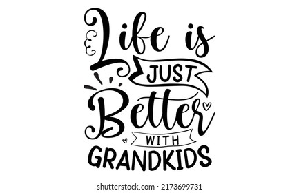 Life is just better with grandkids- family t shirt design, svg, Family Quotes SVG Cut Files Designs, Family quotes SVG cut files, Family quotes t shirt designs, Saying about Folks, Folks cut files, Fo svg