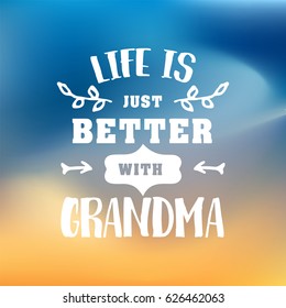 life is just better with grandma. handwritten in white brush lettering quote, typographic design badges in calligraphy style, vector illustration on blur colorful background with the light blots