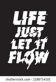 Life Just Let It Flow. Motivation Quote. Creative Vector Typography Grunge Poster Concept. Vector illustration