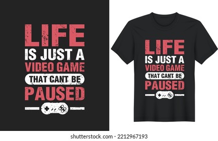 Life Is Just A Video Game T-Shirt. Gaming Gamer t-shirt design, Vector graphic, typographic poster or t-shirt.