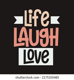 Life laugh love typography. Inspirational quote live laugh love vector illustration design.