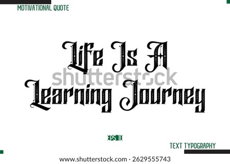 Life Is A Learning Journey Bold Calligraphy Text Inspirational Quotation