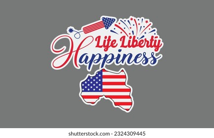 Life liberty happiness svg, 4th of July svg, Patriotic , Happy 4th Of July, America shirt , Fourth of July sticker, independence day usa memorial day typography tshirt design vector file svg