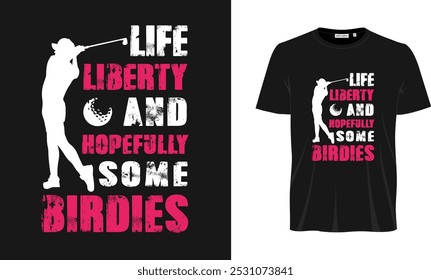 Life liberty and hopefully some birdies T shirt design