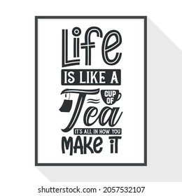 Life is Like a Cup of Tea - It's All in How You Make It