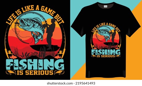 Life is like a game but fishing is serious Fishing T-Shirt Design-Vintage Fishing based T-Shirt Design