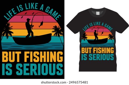 Life is like a game but fishing is serious t shirt design.Fishing  T shirt design vector, Rod, Fish, Ready for print, poster, banner, Pod.