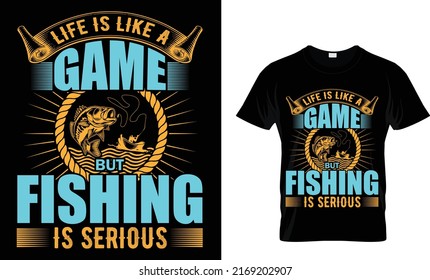 Life is like a game but Fishing is serious.Fishing T-Shirt Design Template.