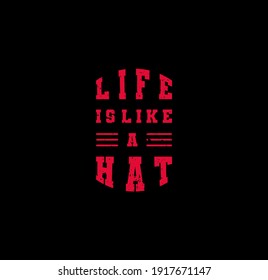 Life is like a Hat - Motivational grunge quote isolated on a black background. Suitable for T-shirt print, poster, mug card, gift, banner, brochure, gift design. Vector illustration. Pink color