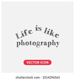 Life Is Like Photography Typographic Vector Icon Illustration