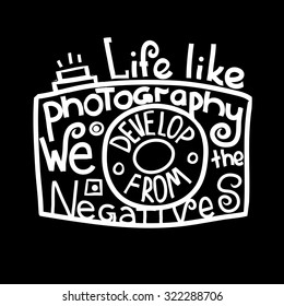 Life like photography. We develop from the negatives. motivational hand drawn lettering poster. Vector hand drawn typography concept. T-shirt design or home decor element.