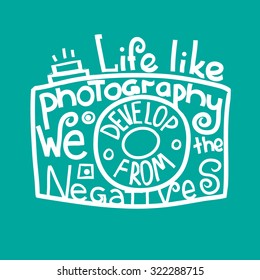 Life like photography. We develop from the negatives. motivational hand drawn lettering poster. Vector hand drawn typography concept. T-shirt design or home decor element.