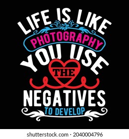 life is like photography you use the negatives to develop, photography happy life quotes, life is like, photography vintage design illustration art