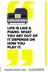 Life is like a piano. What you get out of it depends on how you play it Quote Vector Illustration Poster