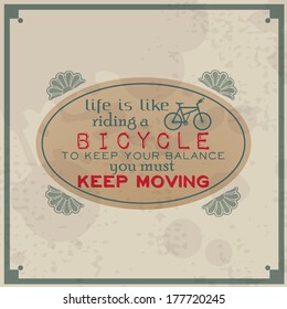 Life is like riding a bicycle, to keep your balance you must keep moving. Vintage Typographic Background. Motivational Quote. Retro Label With Calligraphic Elements (EPS10 Vector)