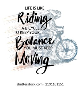  Life Is Like Riding A Bicycle. To Keep Your Balance You Must Keep Moving. Quote.