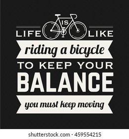 Life is like riding a bicycle to keep your balance you must keep moving hipster poster with retro road bicycle on background and vintage lettering.