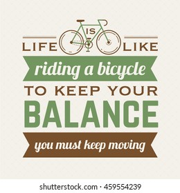 Life is like riding a bicycle to keep your balance you must keep moving hipster poster with retro road bicycle on background and vintage lettering.