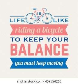 Life is like riding a bicycle to keep your balance you must keep moving hipster poster with retro road bicycle on background and vintage lettering.