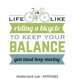 Life is like riding a bicycle to keep your balance you must keep moving hipster poster with retro road bicycle on background and vintage lettering.