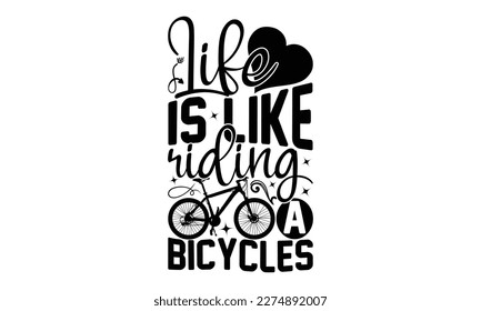 Life Is Like Riding A Bicycles - Cycle SVG Design, Calligraphy graphic design, Illustration for prints on t-shirts, bags, posters and cards, for Cutting Machine, Silhouette Cameo, Cricut.