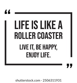 Life is like a roller coaster live it, be happy, enjoy life, inspirational design quote, motivational quotes, typography illustration lettering quotes